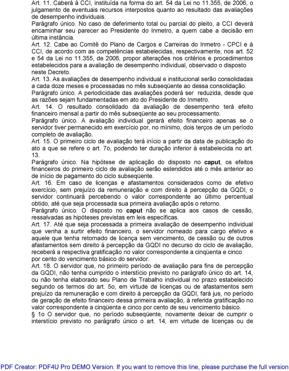 Cabe ao Comitê do Plano de Cargos e Carreiras do Inmetro - CPCI e à CCI, de acordo com as competências estabelecidas, respectivamente, nos art. 52 e 54 da Lei no 11.