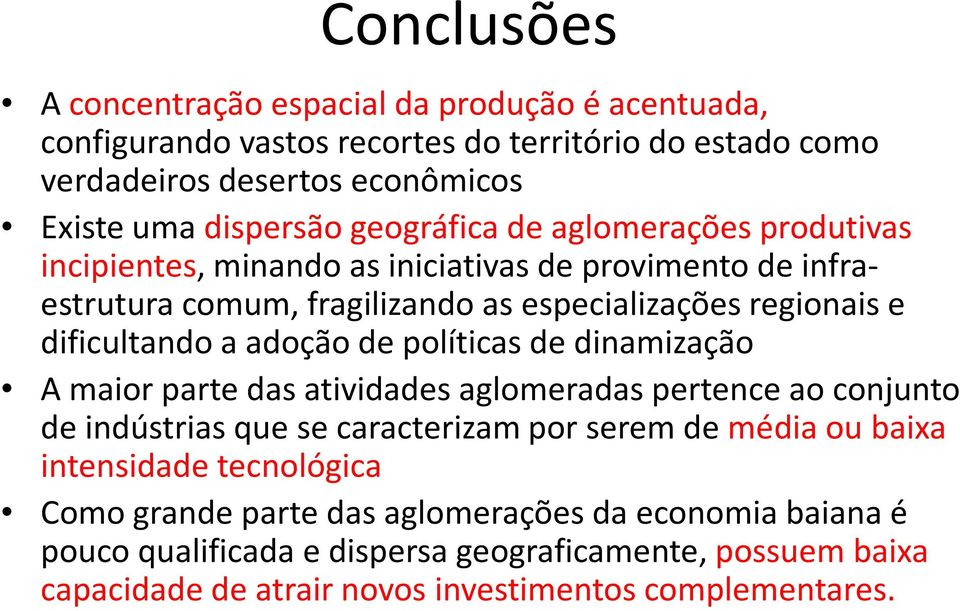 adoção de políticas de dinamização A maior parte das atividades aglomeradas pertence ao conjunto de indústrias que se caracterizam por serem de média ou baixa intensidade