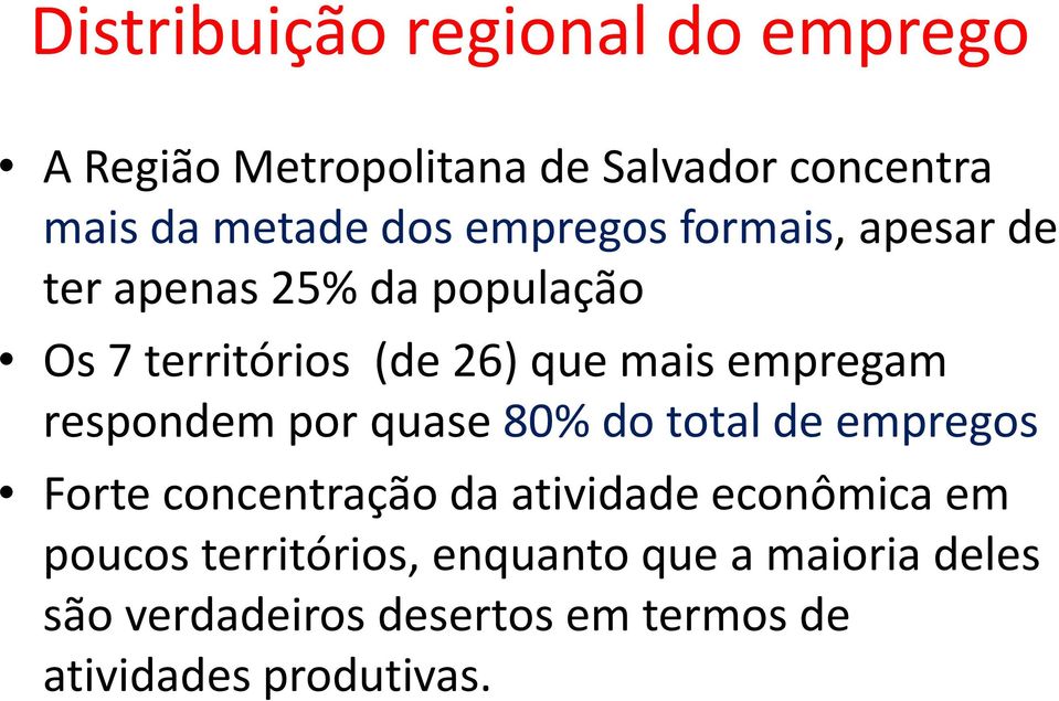 respondem por quase 80% do total de empregos Forte concentração da atividade econômica em poucos