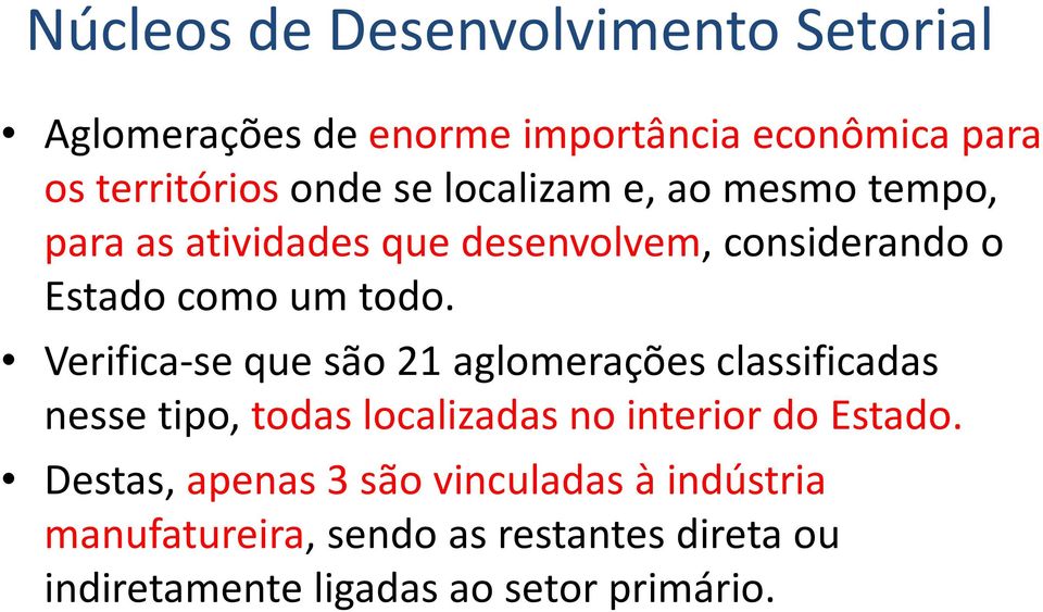 Verifica-se que são 21 aglomerações classificadas nesse tipo, todas localizadas no interior do Estado.