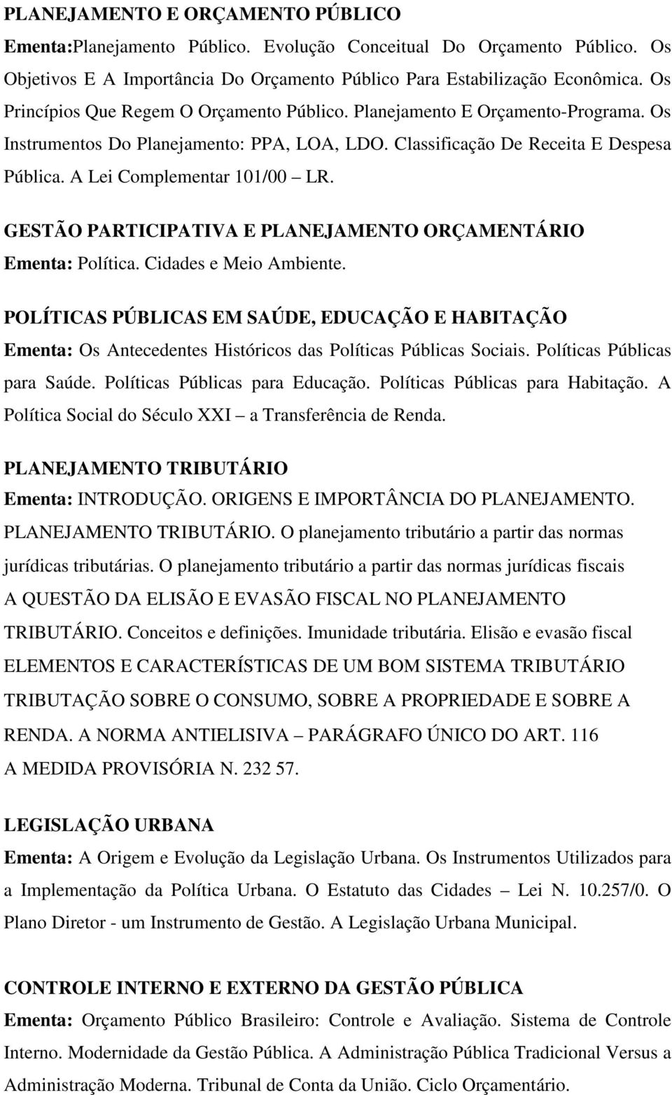 A Lei Complementar 101/00 LR. GESTÃO PARTICIPATIVA E PLANEJAMENTO ORÇAMENTÁRIO Ementa: Política. Cidades e Meio Ambiente.