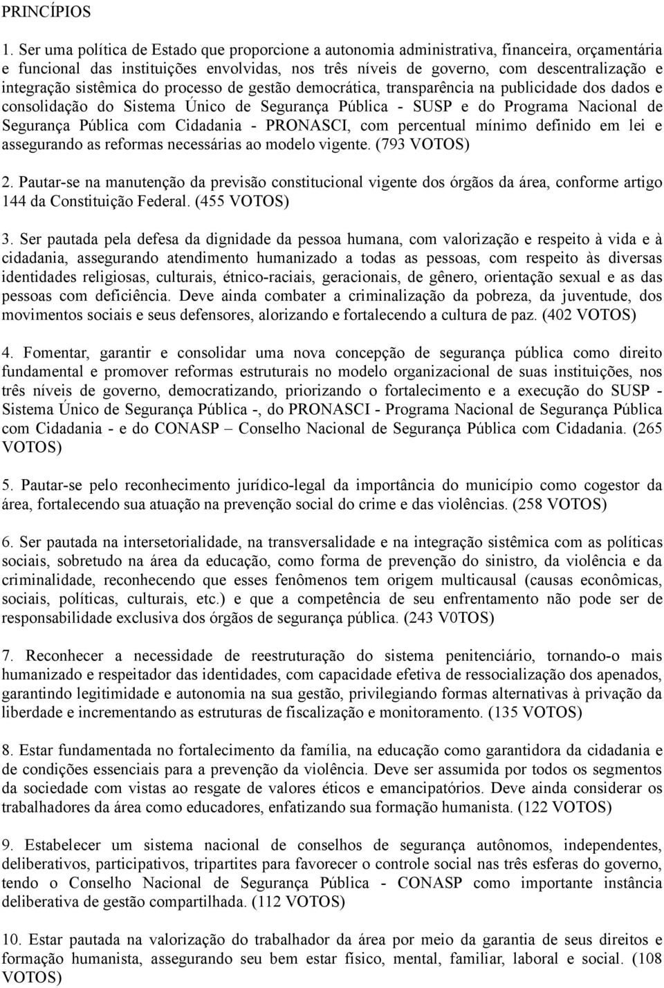 sistêmica do processo de gestão democrática, transparência na publicidade dos dados e consolidação do Sistema Único de Segurança Pública - SUSP e do Programa Nacional de Segurança Pública com