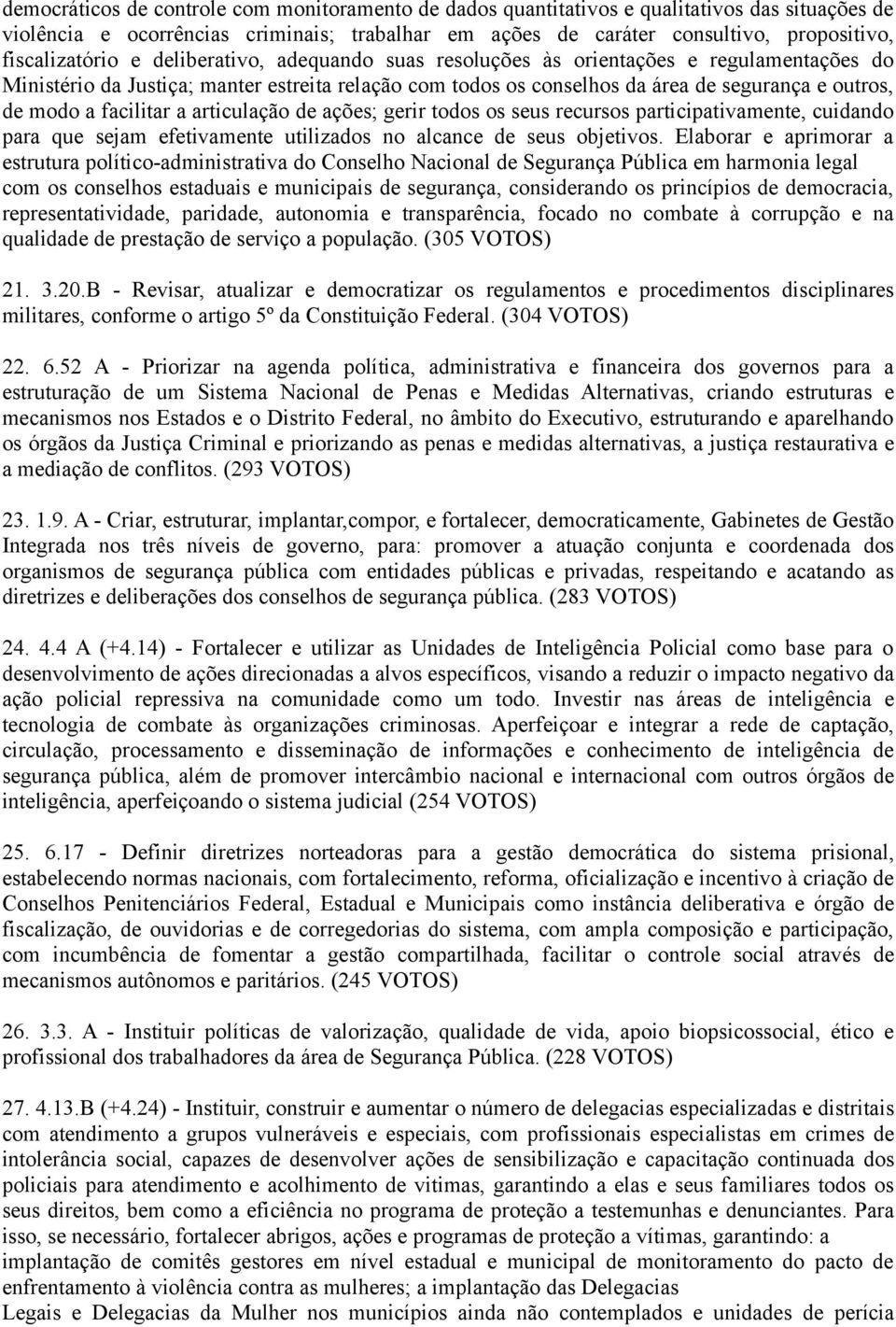 modo a facilitar a articulação de ações; gerir todos os seus recursos participativamente, cuidando para que sejam efetivamente utilizados no alcance de seus objetivos.