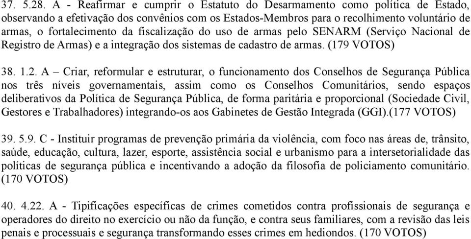 fiscalização do uso de armas pelo SENARM (Serviço Nacional de Registro de Armas) e a integração dos sistemas de cadastro de armas. (179 38. 1.2.