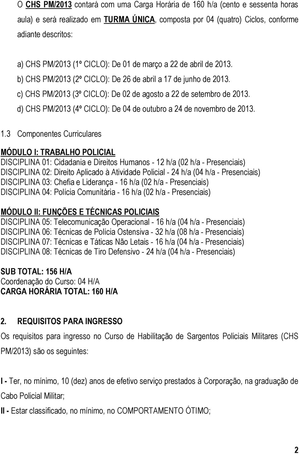 d) CHS PM/2013 (4º CICLO): De 04 de outubro a 24 de novembro de 2013. 1.