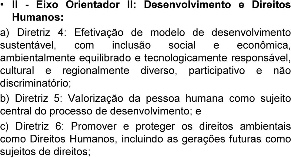 participativo e não discriminatório; b) Diretriz 5: Valorização da pessoa humana como sujeito central do processo de
