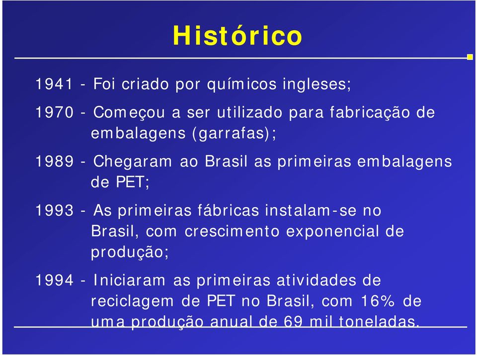 primeiras fábricas instalam-se no Brasil, com crescimento exponencial de produção; 1994 - Iniciaram