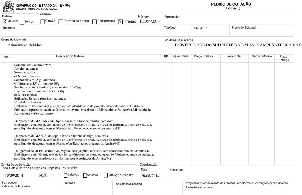 Validade - 12 meses Embalagem: lata com 400 g, com dados de identificacao do produto, marca do fabricante, data de fabricacao e prazo de validade.