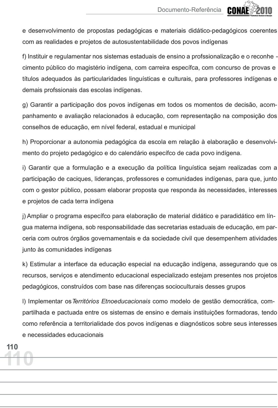 linguísticas e culturais, para professores indígenas e demais profssionais das escolas indígenas.