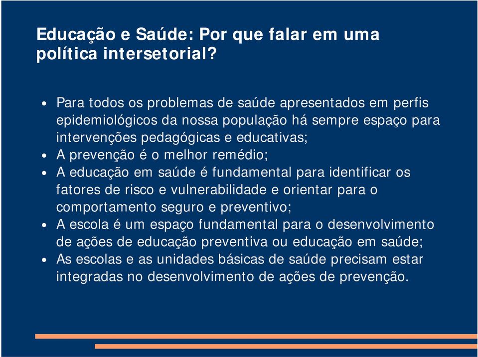 A prevenção é o melhor remédio; A educação em saúde é fundamental para identificar os fatores de risco e vulnerabilidade e orientar para o