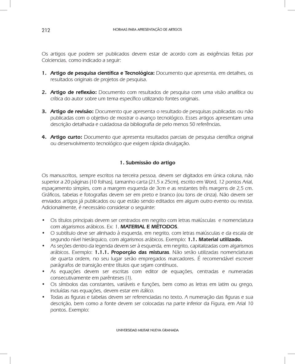 Artigo de reflexão: Documento com resultados de pesquisa com uma visão analítica ou crítica do autor sobre um tema específico utilizando fontes originais. 3.