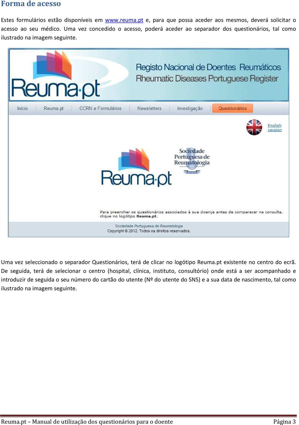 Uma vez seleccionado o separador Questionários, terá de clicar no logótipo Reuma.pt existente no centro do ecrã.