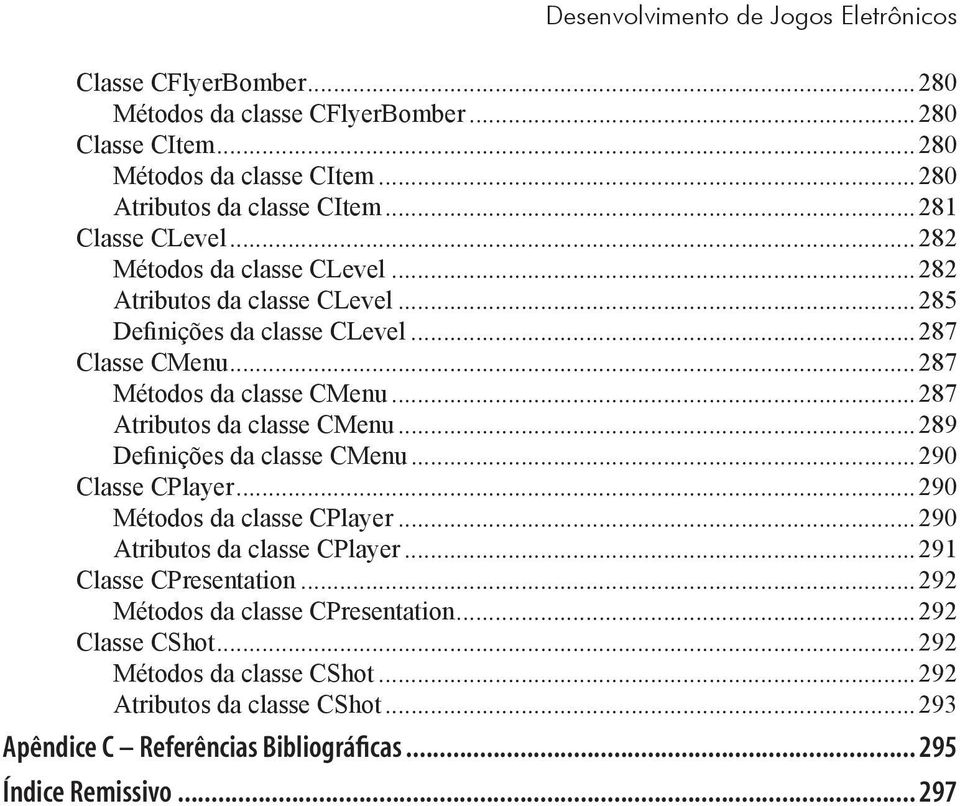..287 Atributos da classe CMenu...289 Definições da classe CMenu...290 Classe CPlayer...290 Métodos da classe CPlayer...290 Atributos da classe CPlayer...291 Classe CPresentation.