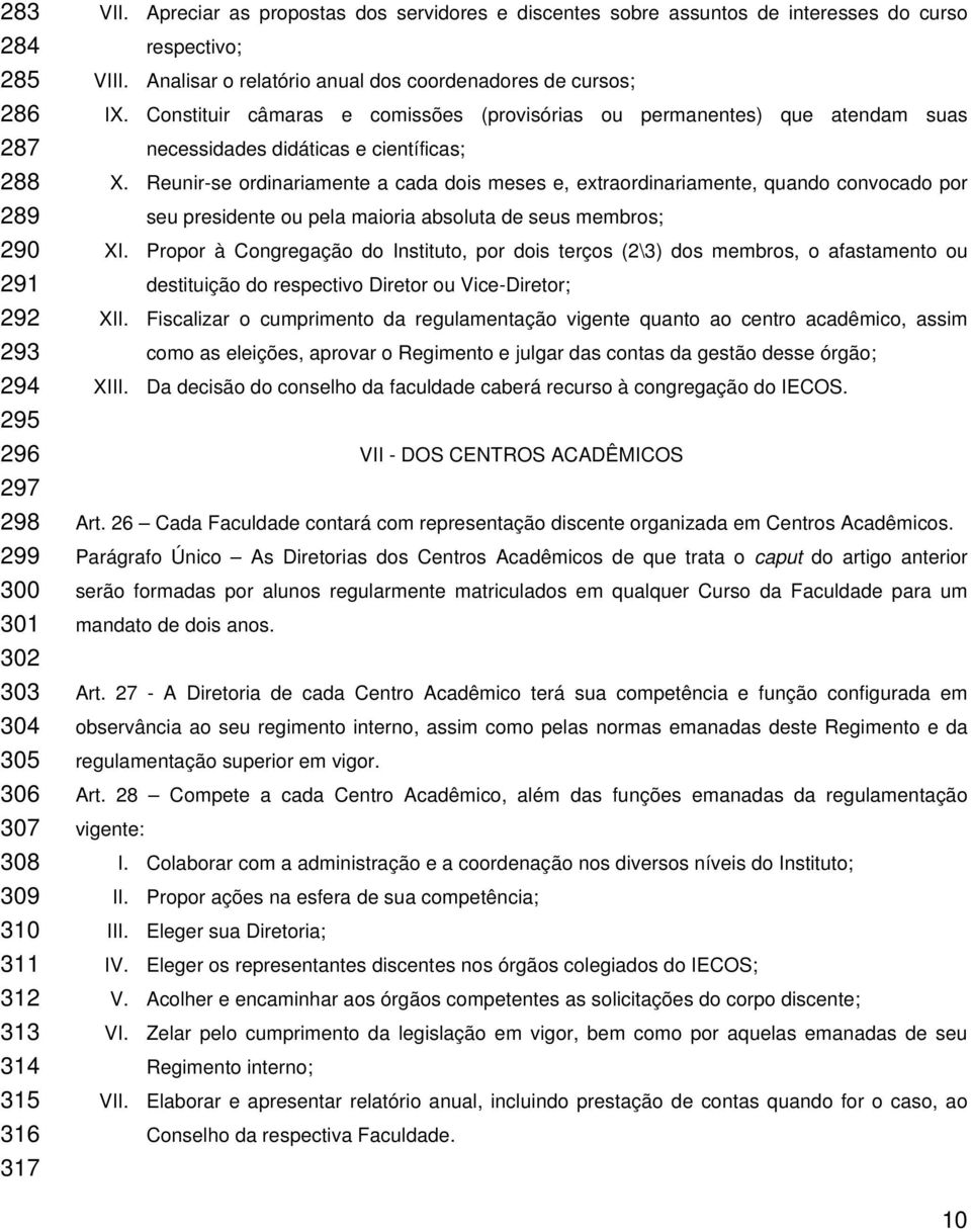 Constituir câmaras e comissões (provisórias ou permanentes) que atendam suas necessidades didáticas e científicas; X.