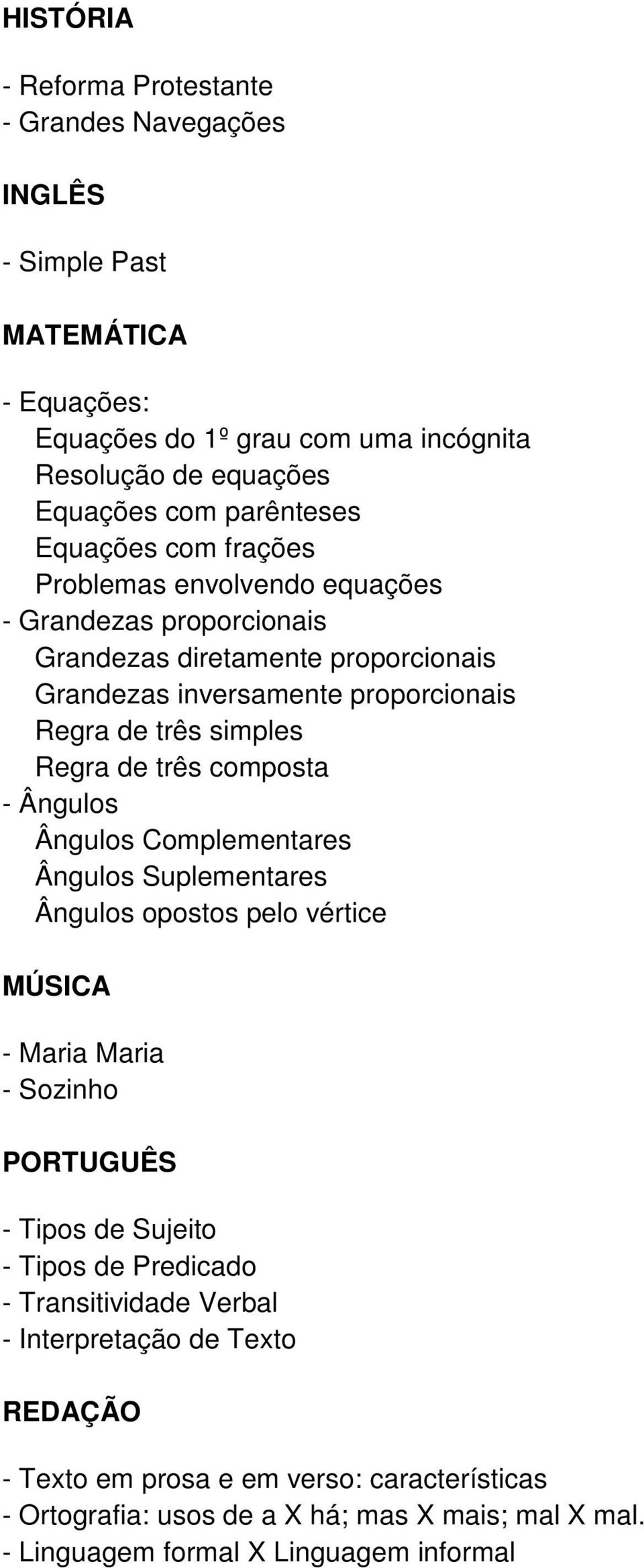 três composta - Ângulos Ângulos Complementares Ângulos Suplementares Ângulos opostos pelo vértice MÚSICA - Maria Maria - Sozinho PORTUGUÊS - Tipos de Sujeito - Tipos de Predicado -