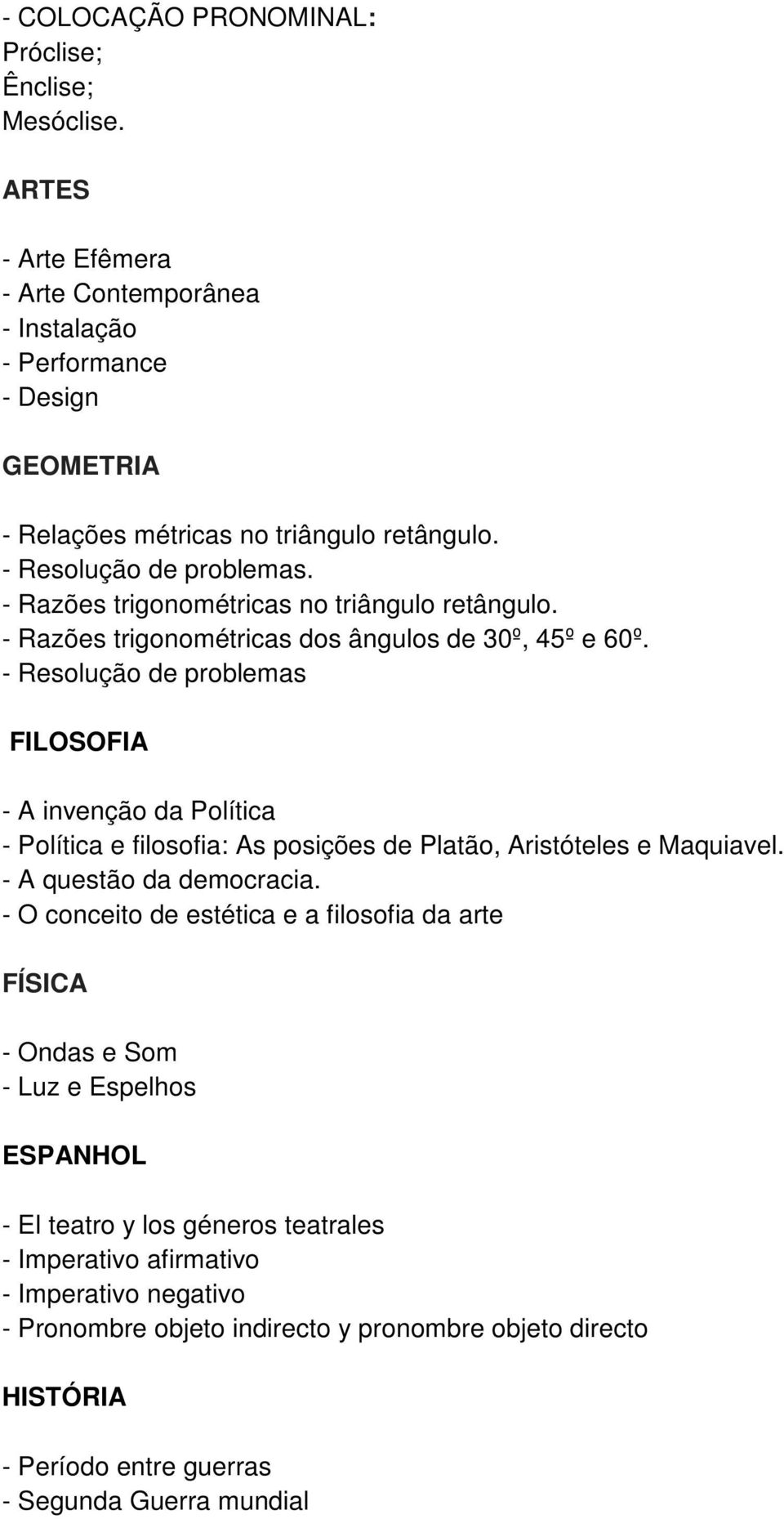 - Resolução de problemas FILOSOFIA - A invenção da Política - Política e filosofia: As posições de Platão, Aristóteles e Maquiavel. - A questão da democracia.