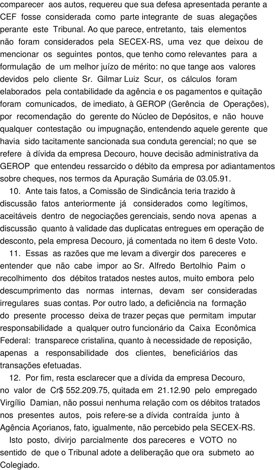 mérito: no que tange aos valores devidos pelo cliente Sr.