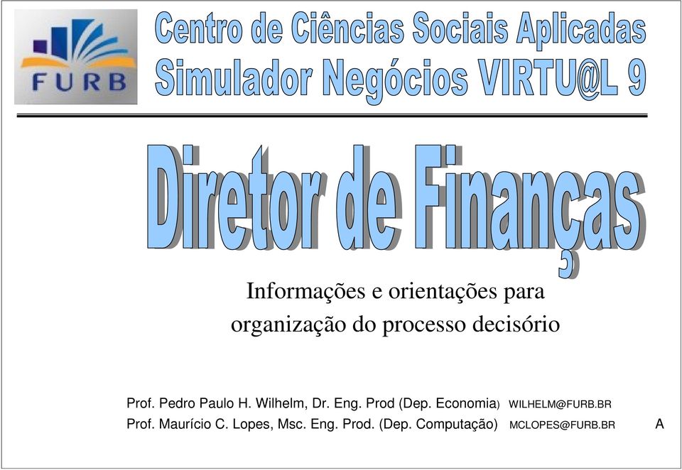 Prod (Dep. Economia) WILHELM@FURB.BR Prof. Maurício C.