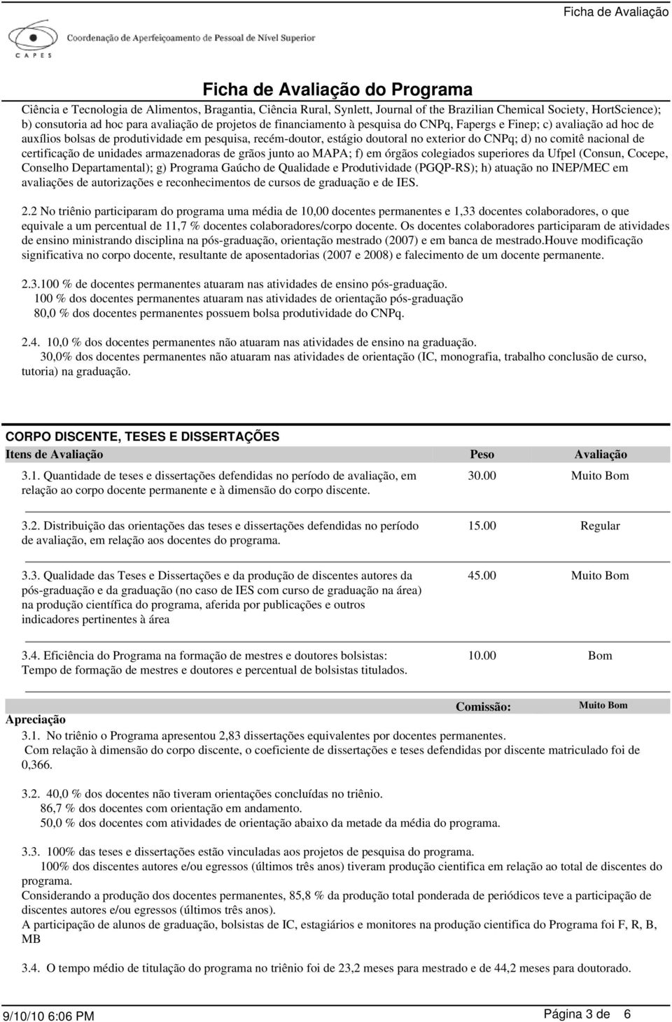 unidades armazenadoras de grãos junto ao MAPA; f) em órgãos colegiados superiores da Ufpel (Consun, Cocepe, Conselho Departamental); g) Programa Gaúcho de Qualidade e Produtividade (PGQP-RS); h)