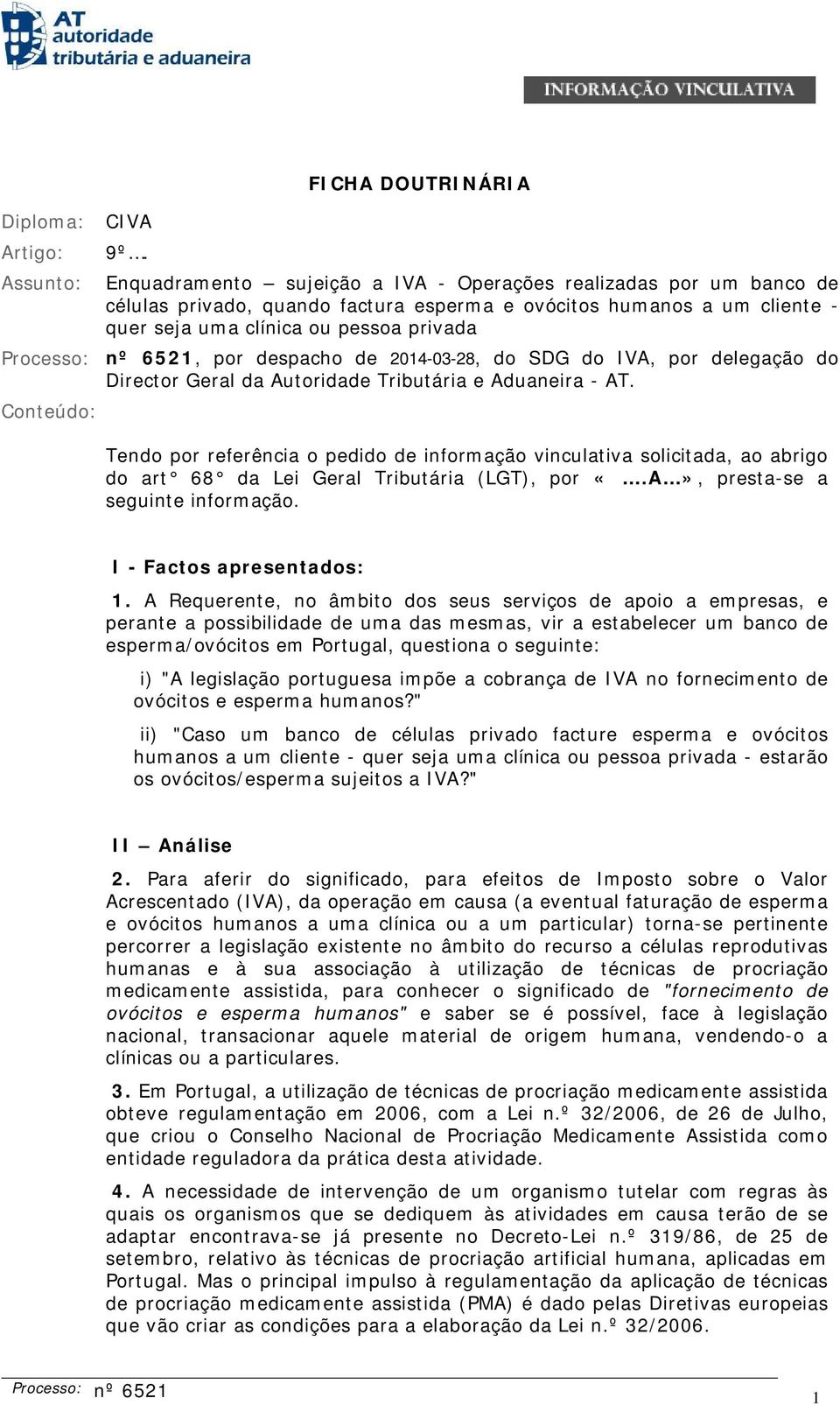 Processo: nº 6521, por despacho de 2014-03-28, do SDG do IVA, por delegação do Director Geral da Autoridade Tributária e Aduaneira - AT.