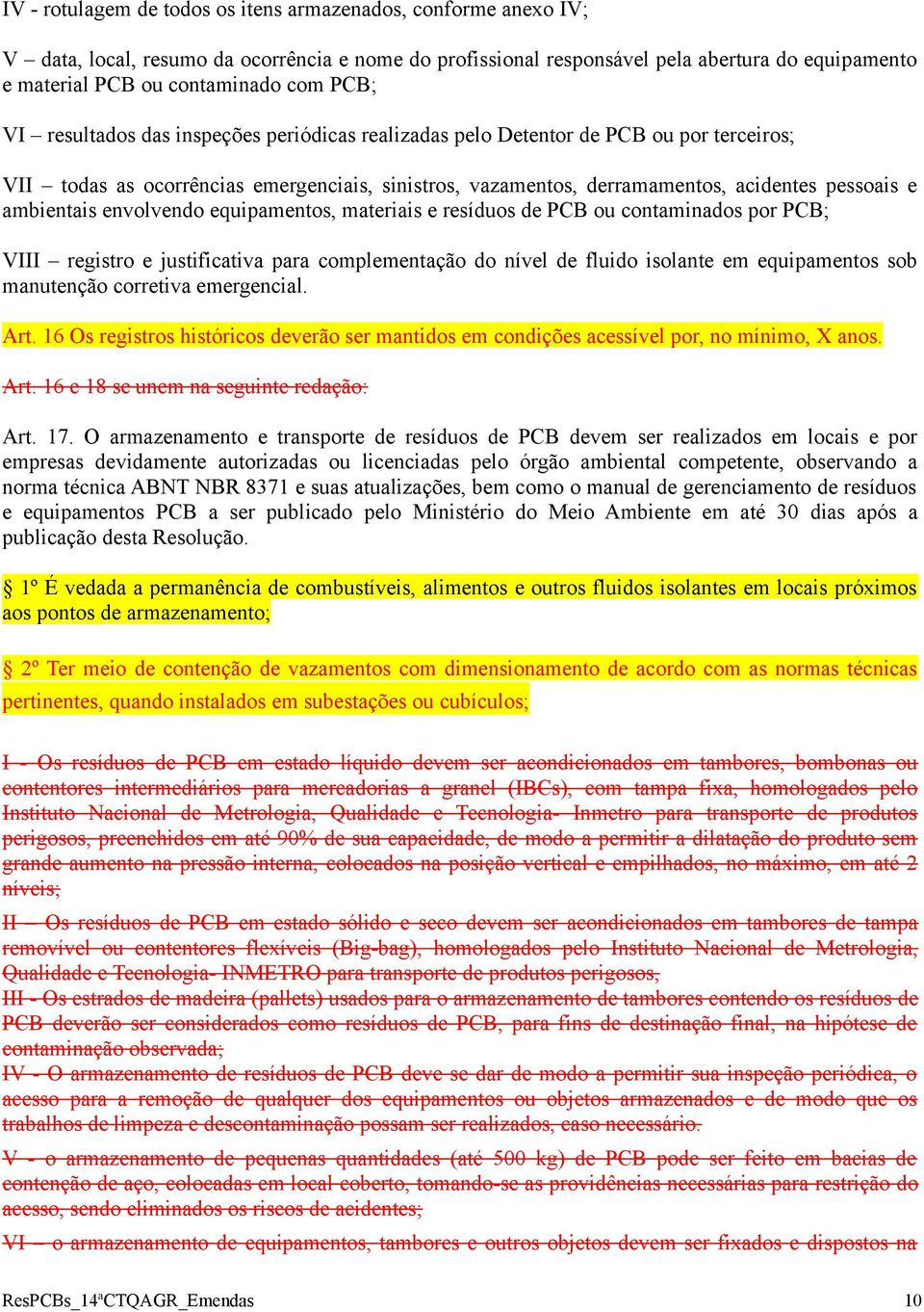 ambientais envolvendo equipamentos, materiais e resíduos de PCB ou contaminados por PCB; VIII registro e justificativa para complementação do nível de fluido isolante em equipamentos sob manutenção