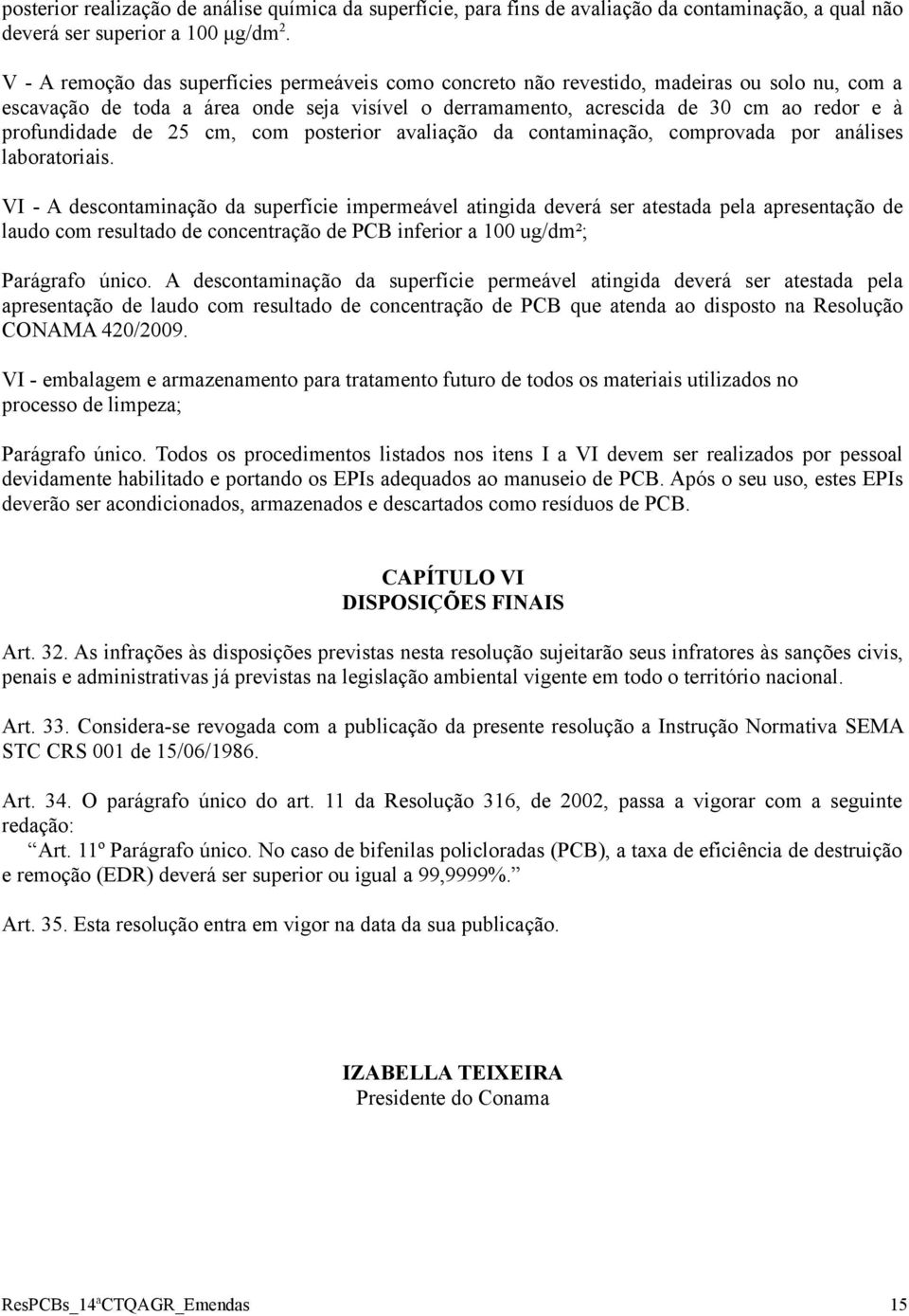 profundidade de 25 cm, com posterior avaliação da contaminação, comprovada por análises laboratoriais.