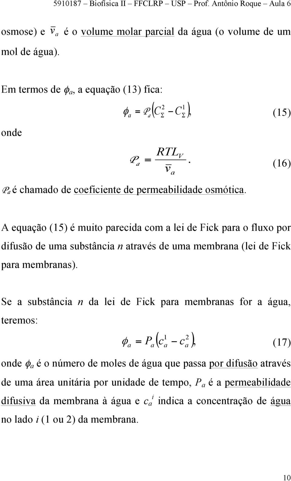 A equção (15) é muito precid com lei de Fick pr o fluxo por difusão de um substânci n trvés de um membrn (lei de Fick pr membrns).