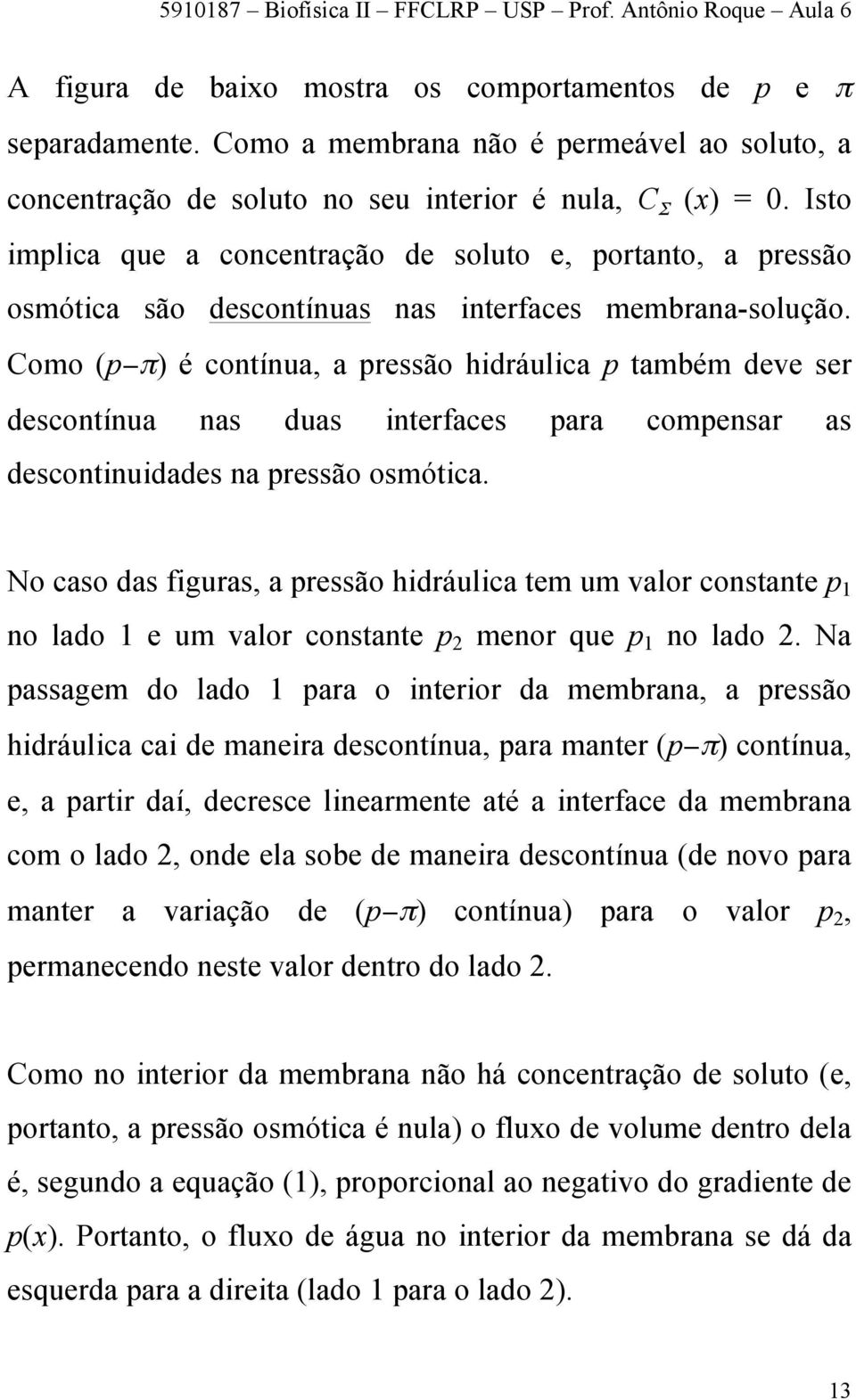 Como (p π) é contínu, pressão hidráulic p tmbém deve ser descontínu ns dus interfces pr compensr s descontinuiddes n pressão osmótic.