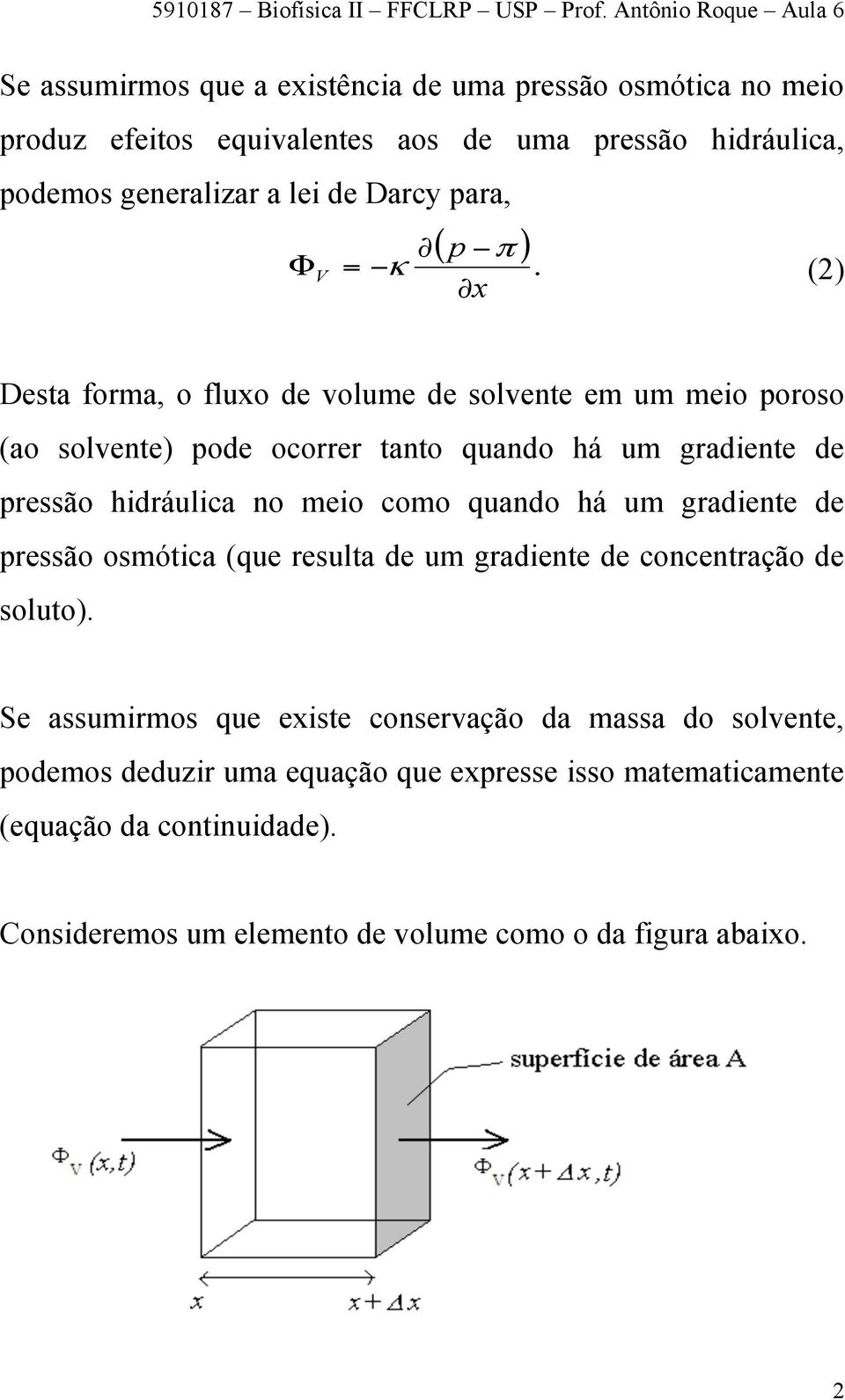 = κ (2) x Dest form, o fluxo de volume de solvente em um meio poroso (o solvente) pode ocorrer tnto qundo há um grdiente de pressão hidráulic no meio