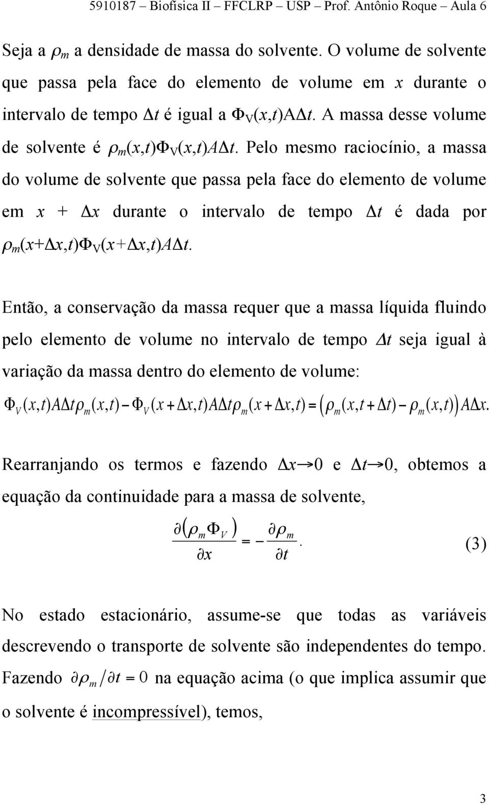 Pelo mesmo rciocínio, mss do volume de solvente que pss pel fce do elemento de volume em x + Δx durnte o intervlo de tempo Δt é dd por ρ m (x+δx,t)φ V (x+δx,t)aδt.