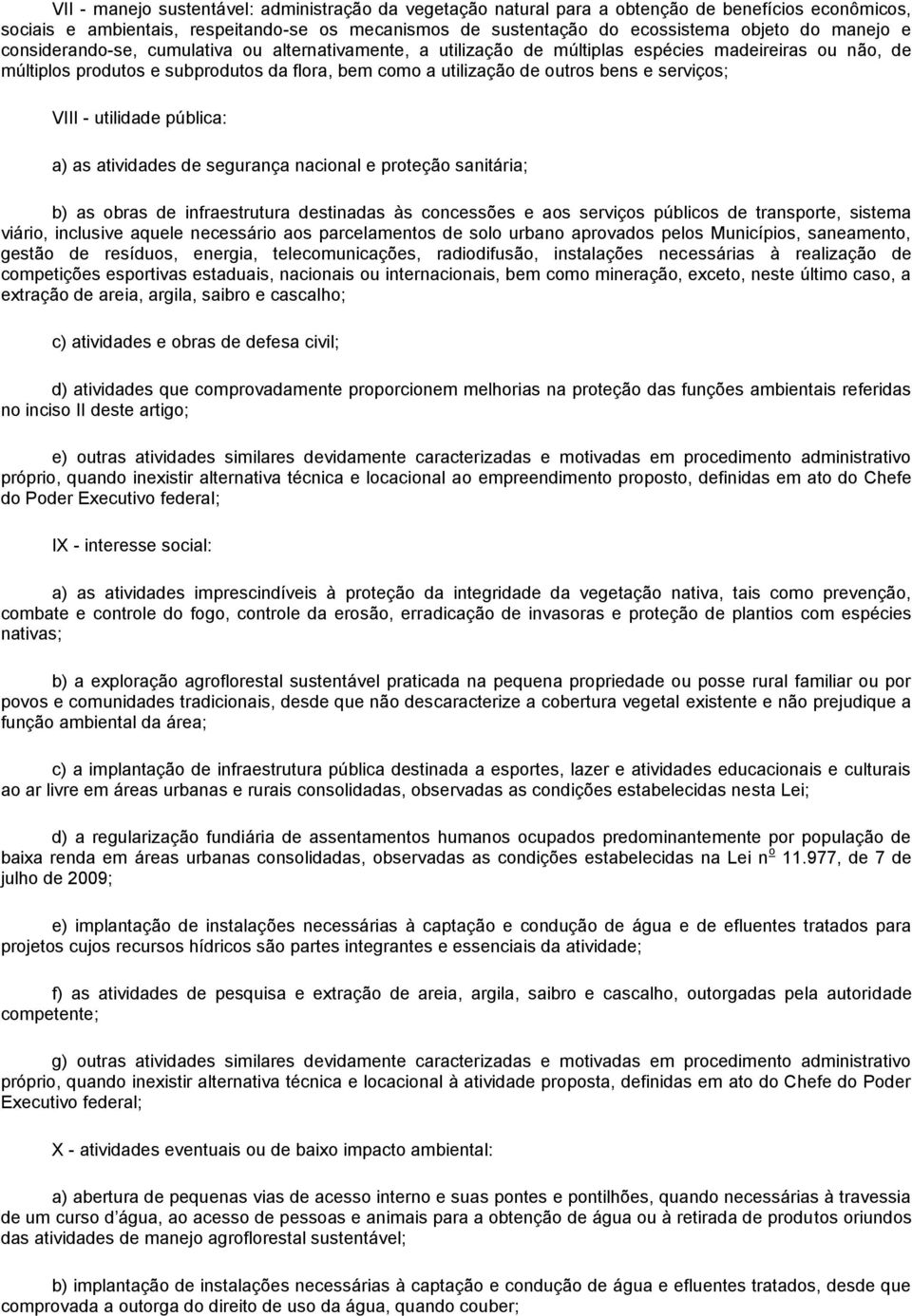 serviços; VIII - utilidade pública: a) as atividades de segurança nacional e proteção sanitária; b) as obras de infraestrutura destinadas às concessões e aos serviços públicos de transporte, sistema