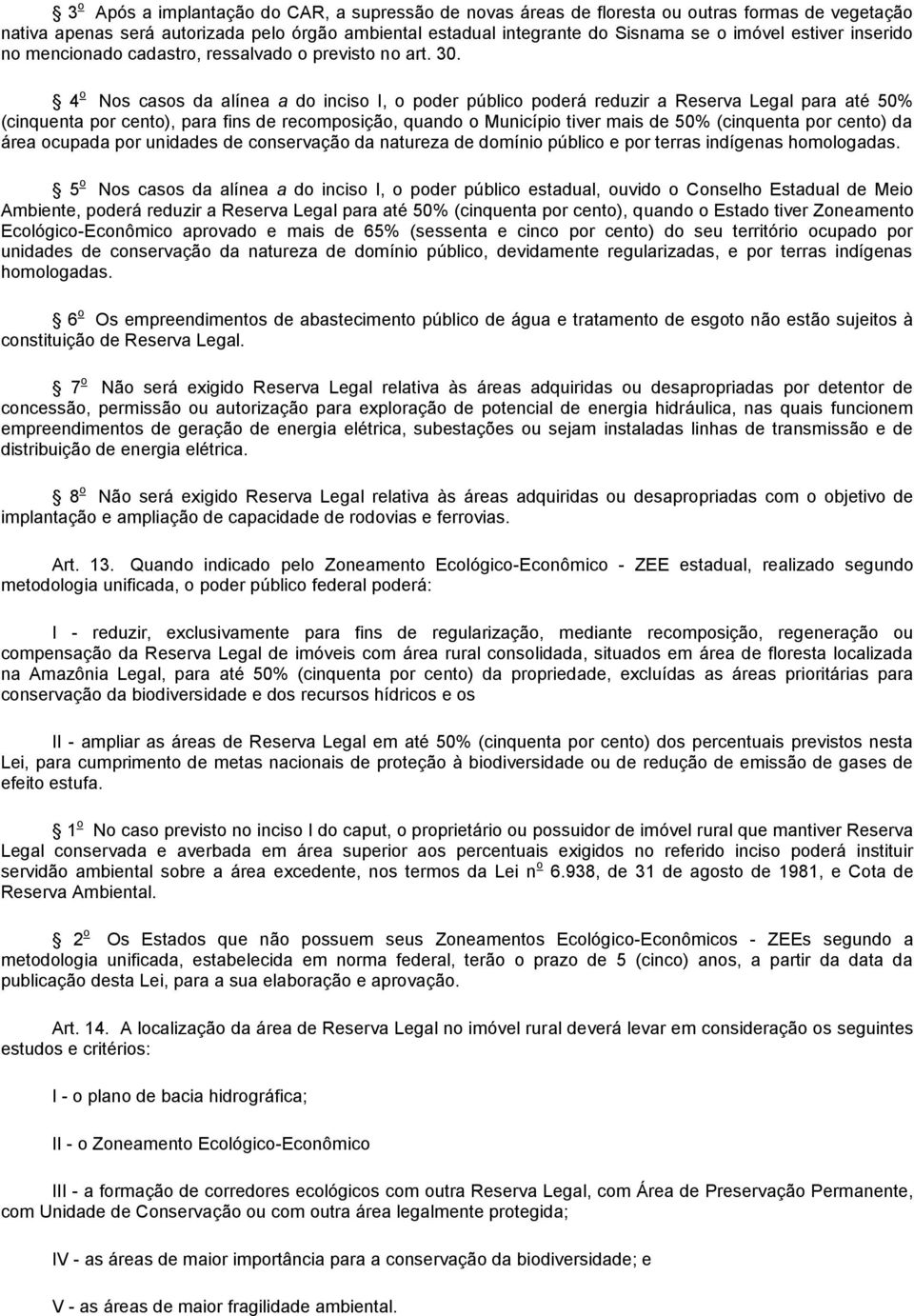 4 o Nos casos da alínea a do inciso I, o poder público poderá reduzir a Reserva Legal para até 50% (cinquenta por cento), para fins de recomposição, quando o Município tiver mais de 50% (cinquenta