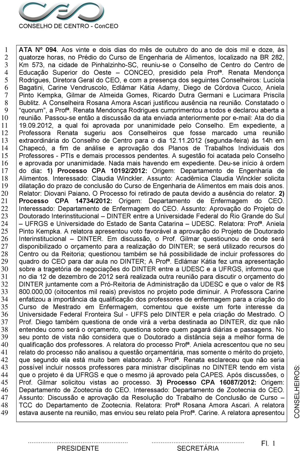 Conselho de Centro do Centro de Educação Superior do Oeste CONCEO, presidido pela Profª.