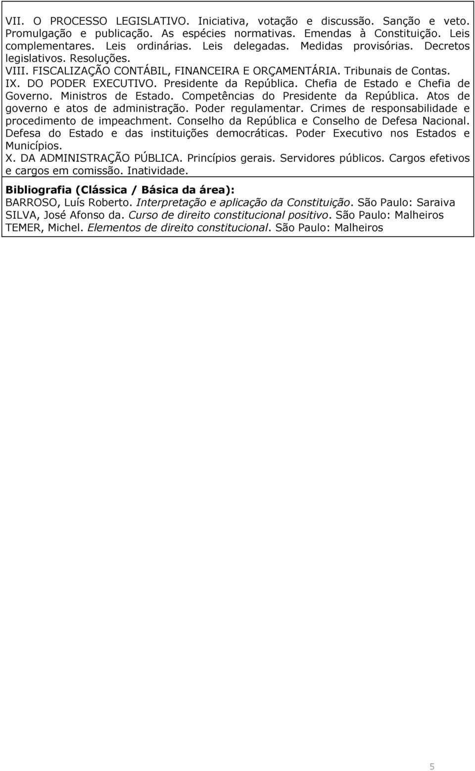 Chefia de Estado e Chefia de Governo. Ministros de Estado. Competências do Presidente da República. Atos de governo e atos de administração. Poder regulamentar.