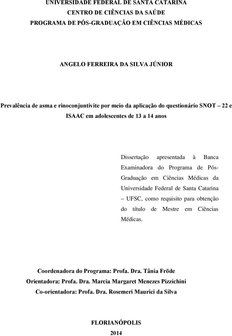 Pós- Graduação em Ciências Médicas da Universidade Federal de Santa Catarina UFSC, como requisito para obtenção do título de Mestre em Ciências Médicas.