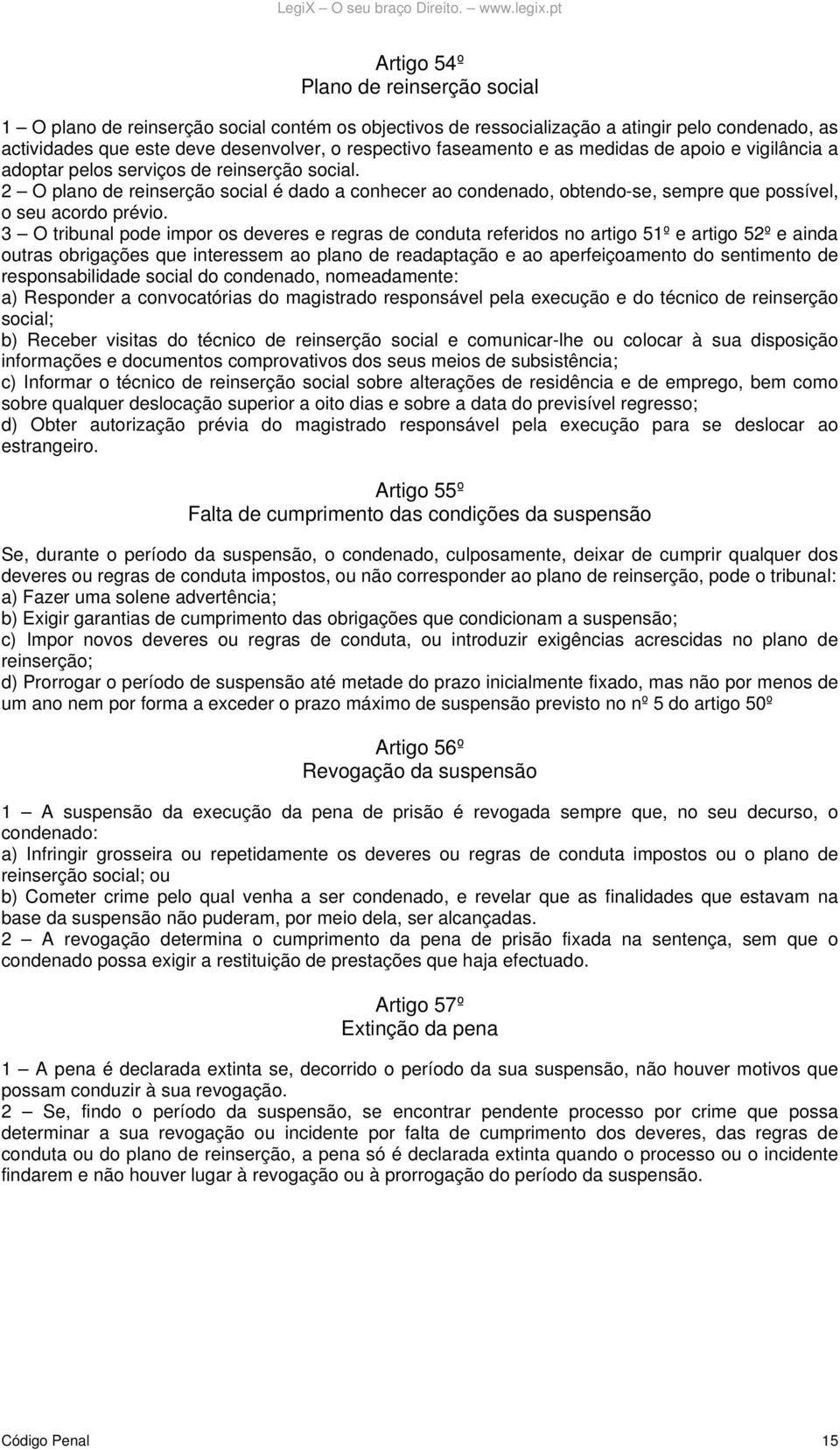 2 O plano de reinserção social é dado a conhecer ao condenado, obtendo-se, sempre que possível, o seu acordo prévio.