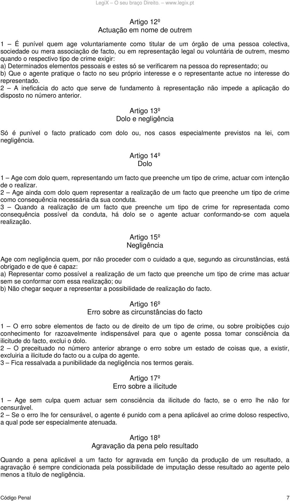 seu próprio interesse e o representante actue no interesse do representado. 2 A ineficácia do acto que serve de fundamento à representação não impede a aplicação do disposto no número anterior.