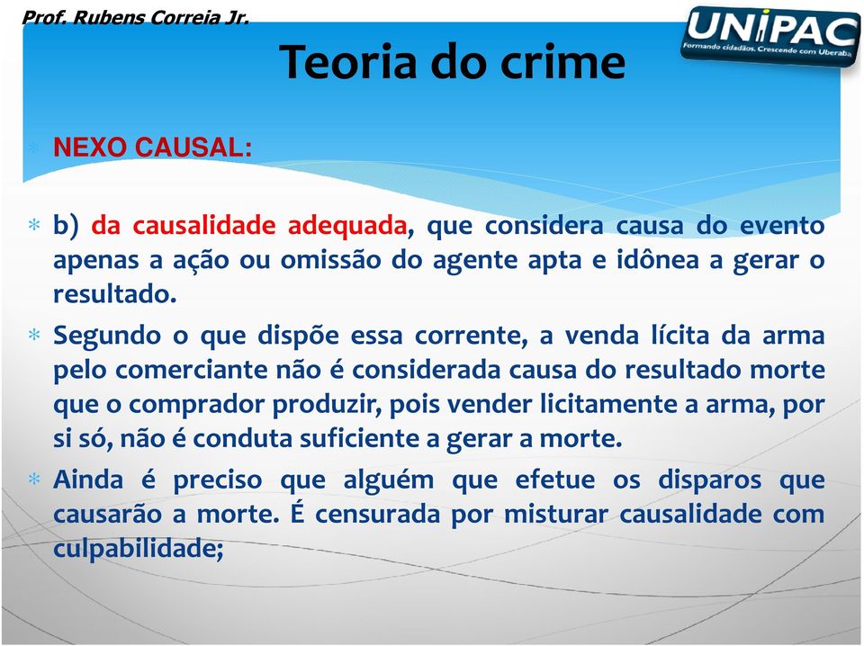 Segundo o que dispõe essa corrente, a venda lícita da arma pelo comerciante não é considerada causa do resultado morte que o