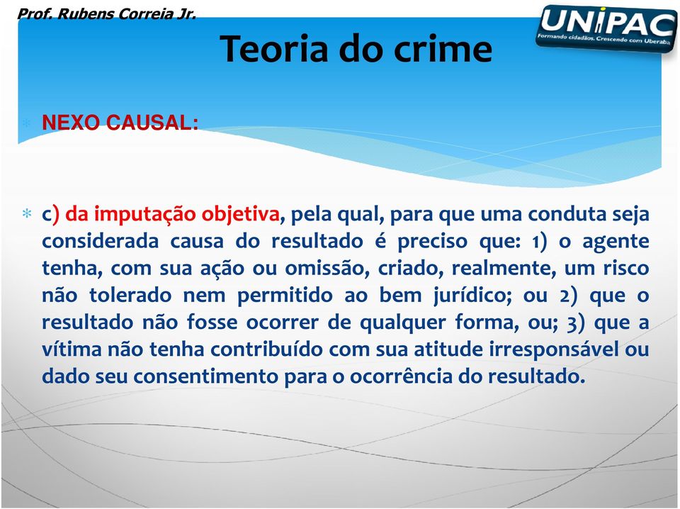 tolerado nem permitido ao bem jurídico; ou 2) que o resultado não fosse ocorrer de qualquer forma, ou; 3) que