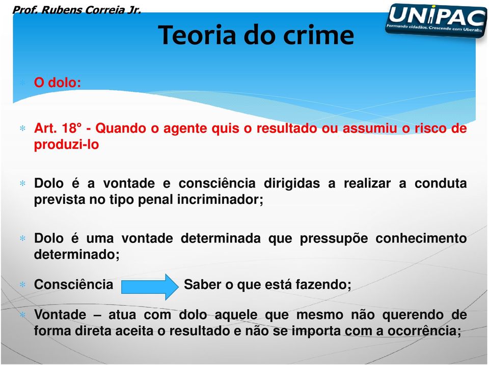 dirigidas a realizar a conduta prevista no tipo penal incriminador; Dolo é uma vontade determinada que