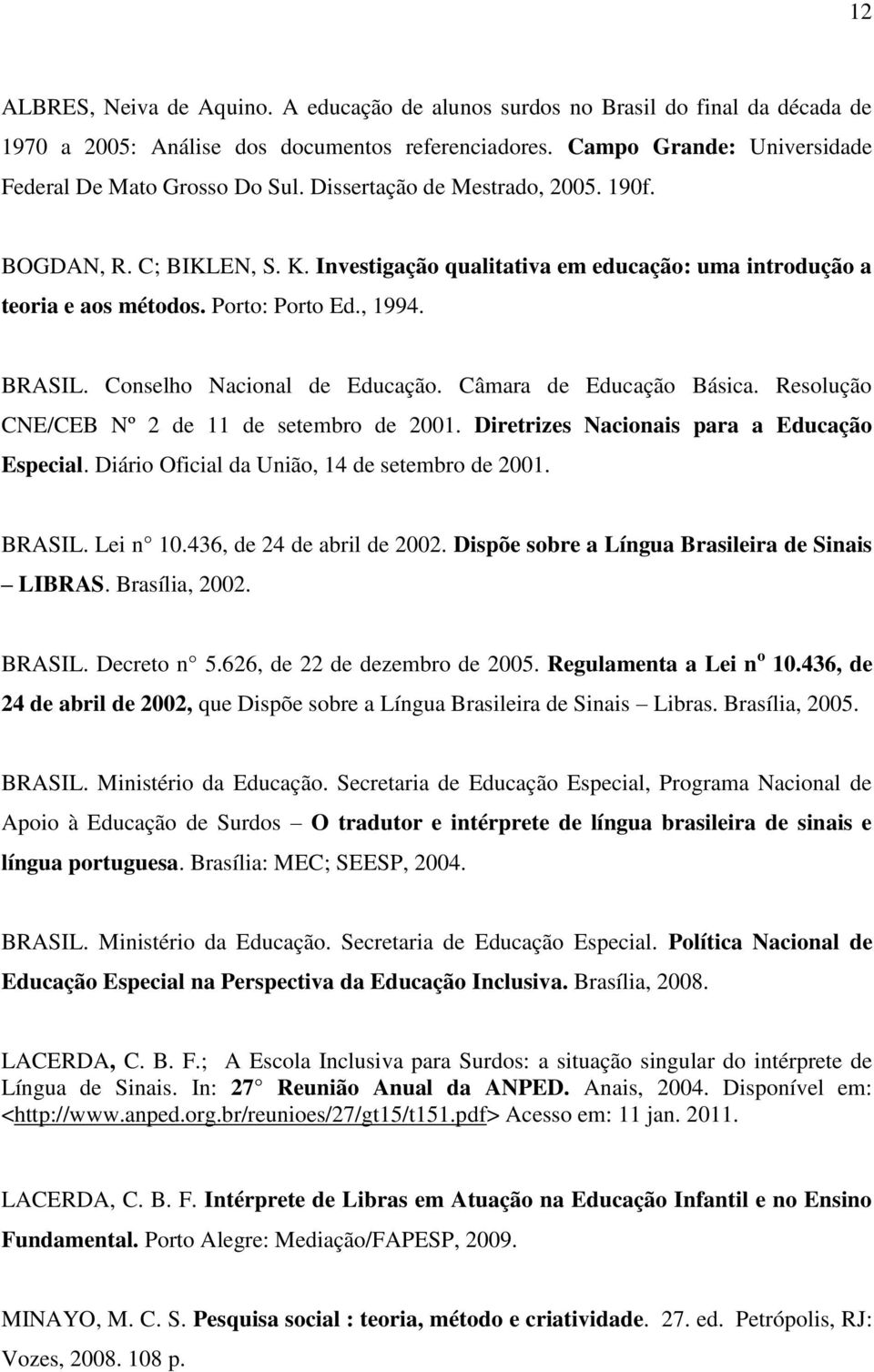 Conselho Nacional de Educação. Câmara de Educação Básica. Resolução CNE/CEB Nº 2 de 11 de setembro de 2001. Diretrizes Nacionais para a Educação Especial.