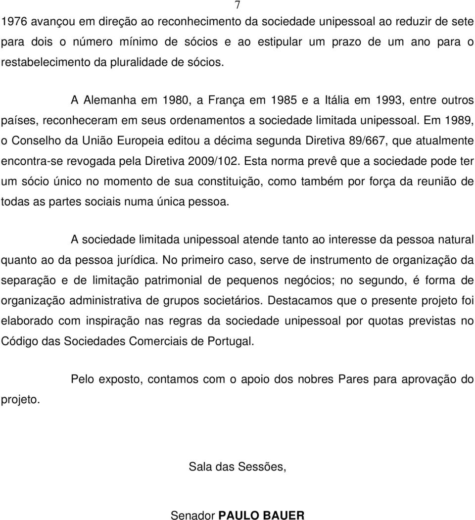 Em 1989, o Conselho da União Europeia editou a décima segunda Diretiva 89/667, que atualmente encontra-se revogada pela Diretiva 2009/102.