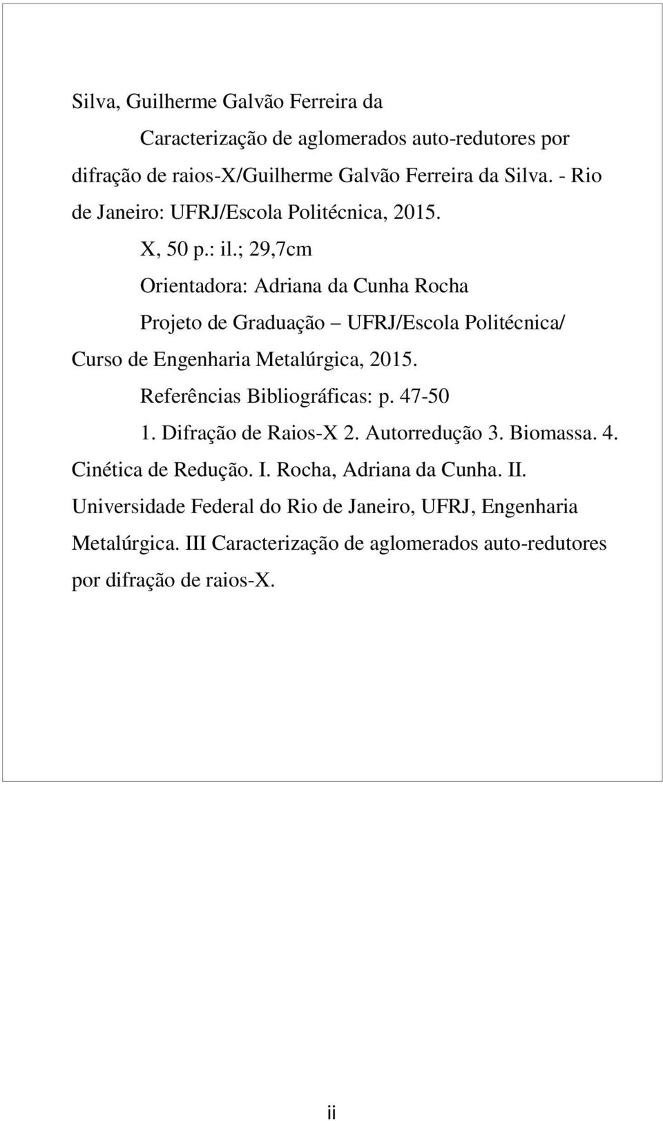 ; 29,7cm Orientadora: Adriana da Cunha Rocha Projeto de Graduação UFRJ/Escola Politécnica/ Curso de Engenharia Metalúrgica, 2015.