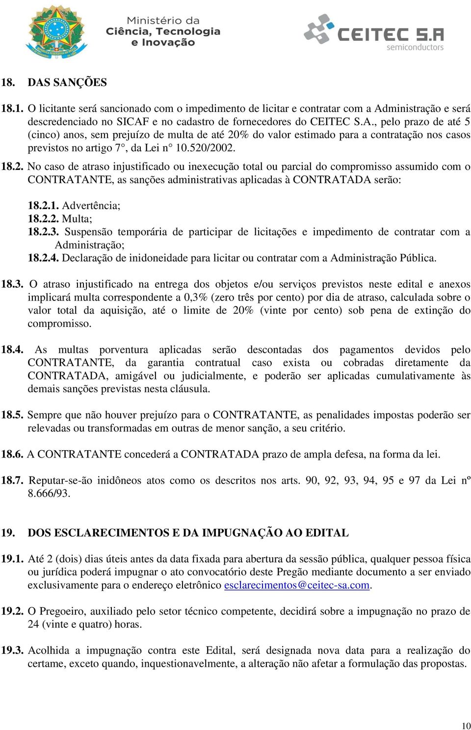 2.2. Multa; 18.2.3. Suspensão temporária de participar de licitações e impedimento de contratar com a Administração; 18.2.4.