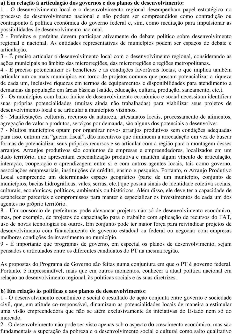 2 - Prefeitos e prefeitas devem participar ativamente do debate político sobre desenvolvimento regional e nacional.