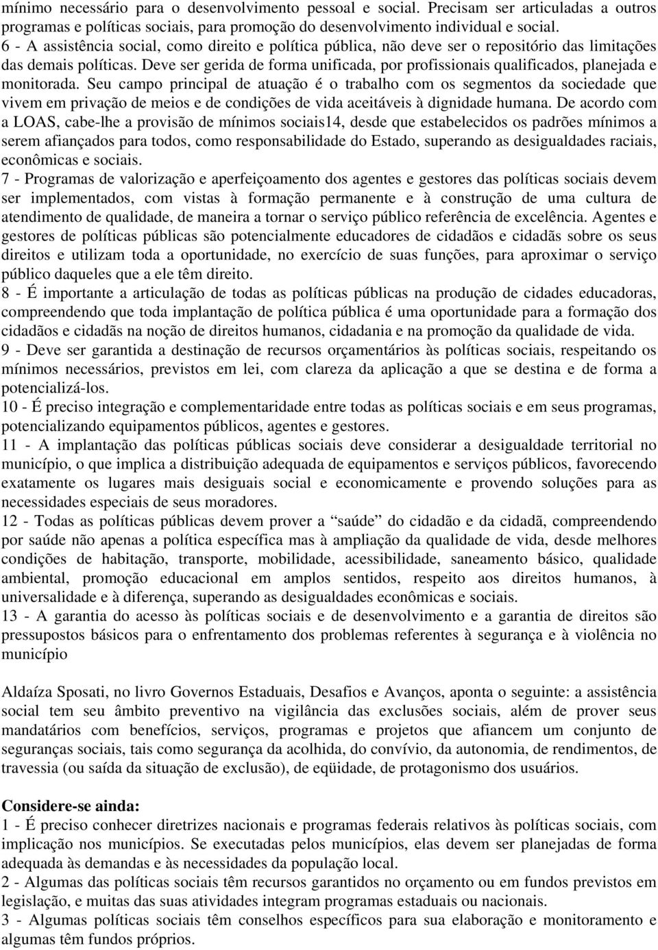 Deve ser gerida de forma unificada, por profissionais qualificados, planejada e monitorada.