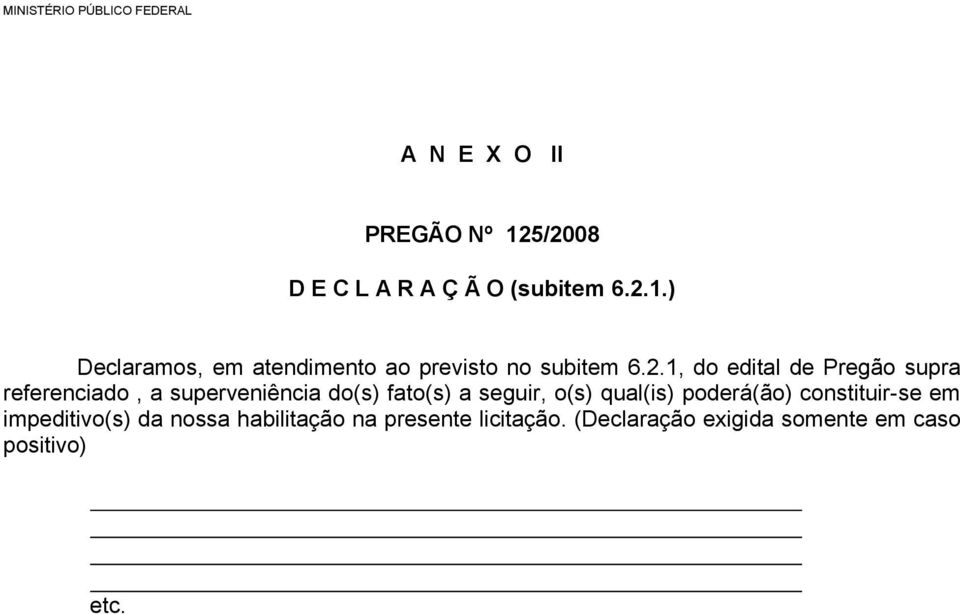 o(s) qual(is) poderá(ão) constituir-se em impeditivo(s) da nossa habilitação na presente