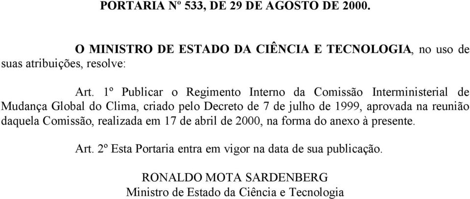 1º Publicar o Regimento Interno da Comissão Interministerial de Mudança Global do Clima, criado pelo Decreto de 7 de julho