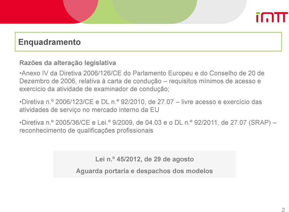 º 92/2010, de 27.07 livre acesso e exercício das atividades de serviço no mercado interno da EU Diretiva n.º 2005/36/CE e Lei.º 9/2009, de 04.
