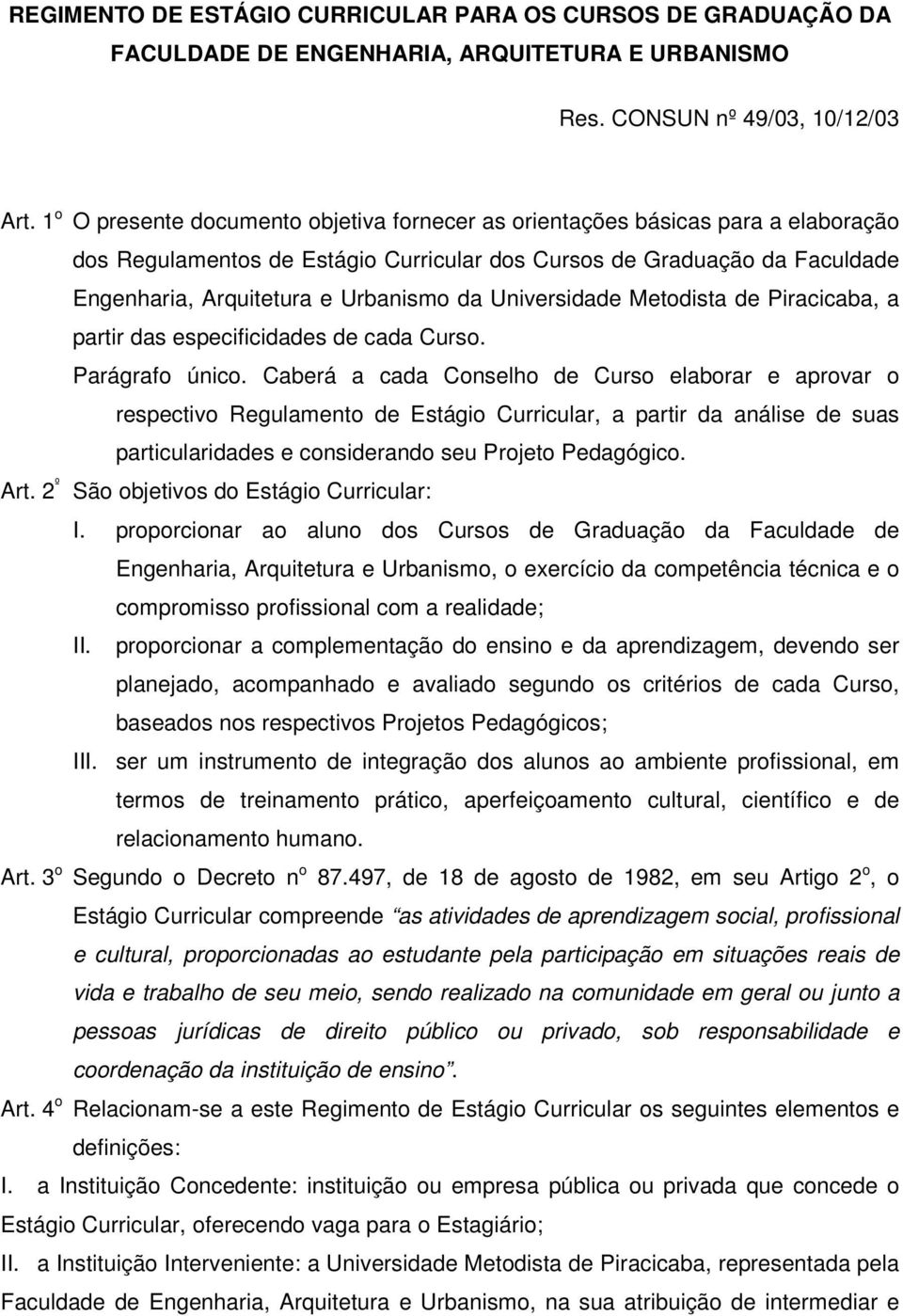 Universidade Metodista de Piracicaba, a partir das especificidades de cada Curso. Parágrafo único.